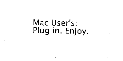 Mac User's: Plug in. Enjoy.